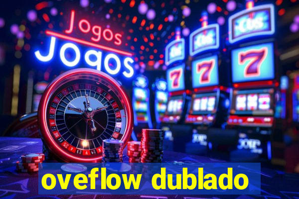 oveflow dublado